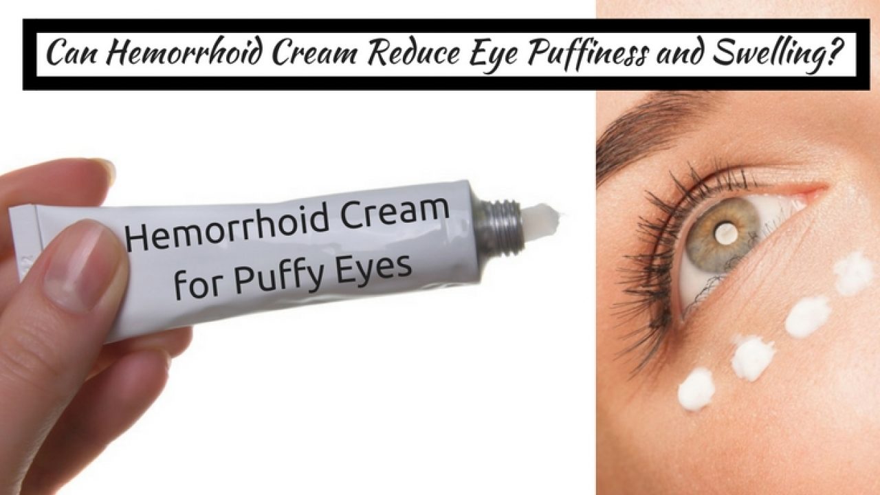 hemorrhoid cream used for puffy eyes