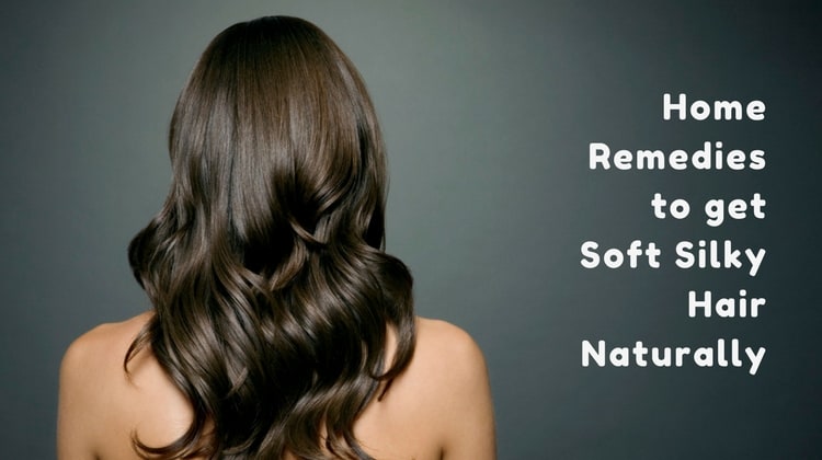Home Remedies to get Soft Silky Hair Naturally